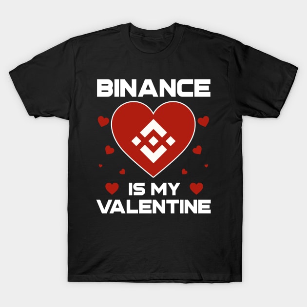 Binance Is My Valentine BNB Coin To The Moon Crypto Token Cryptocurrency Blockchain Wallet Birthday Gift For Men Women Kids T-Shirt by Thingking About